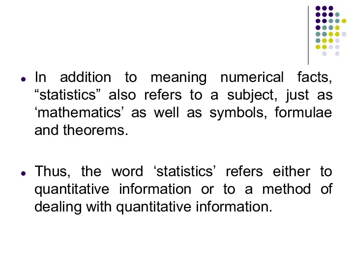 In addition to meaning numerical facts, “statistics” also refers to