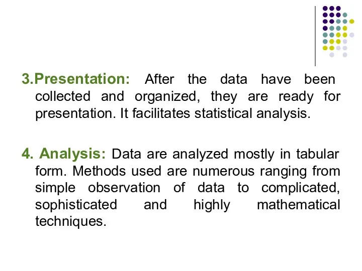 3.Presentation: After the data have been collected and organized, they