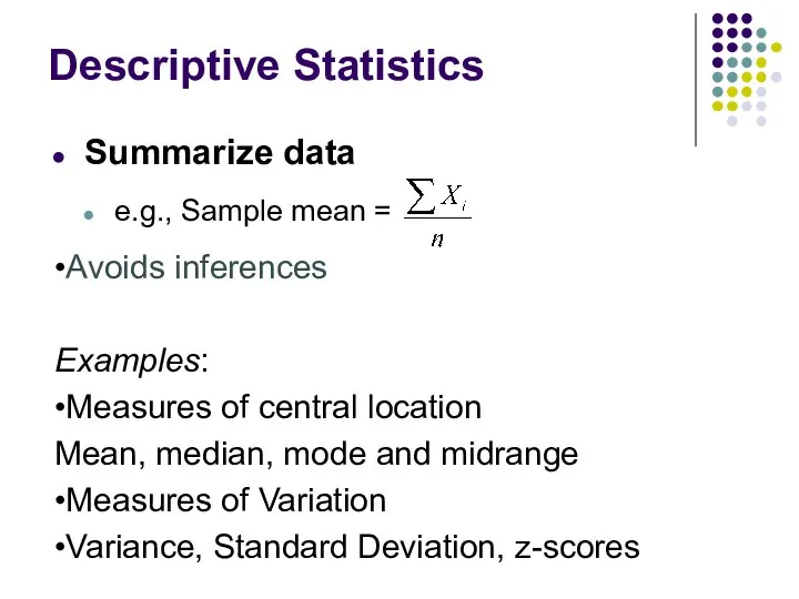 Descriptive Statistics Summarize data e.g., Sample mean = •Avoids inferences