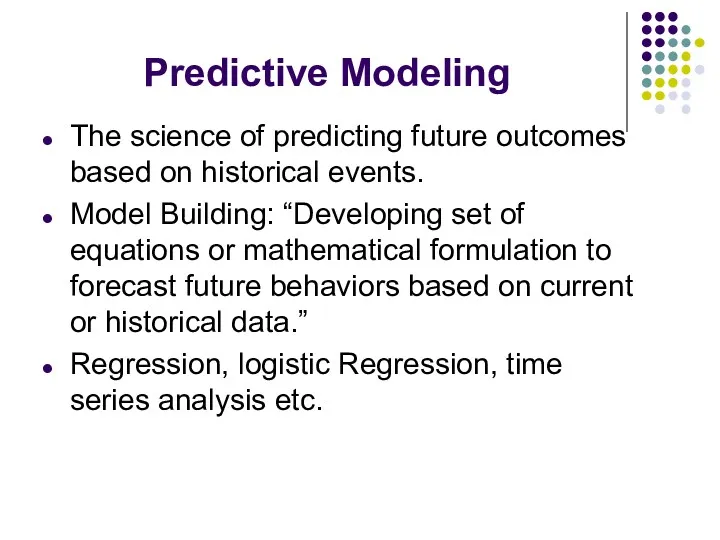 Predictive Modeling The science of predicting future outcomes based on