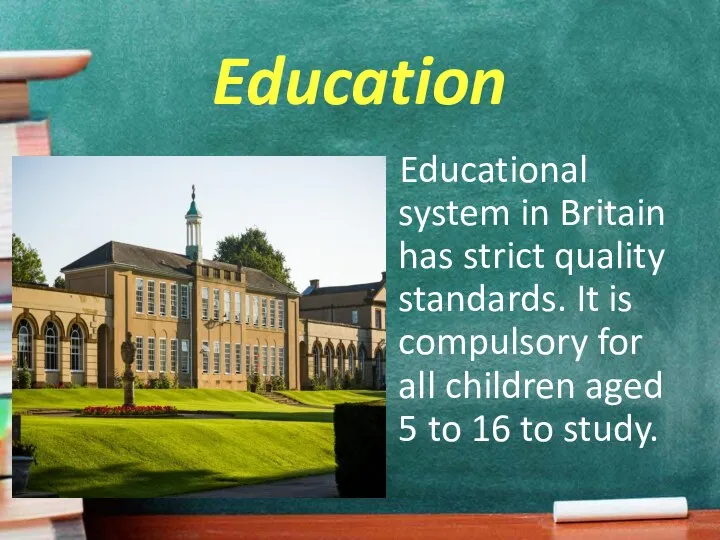 Education Educational system in Britain has strict quality standards. It