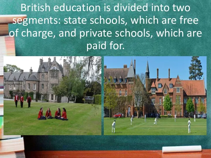 British education is divided into two segments: state schools, which
