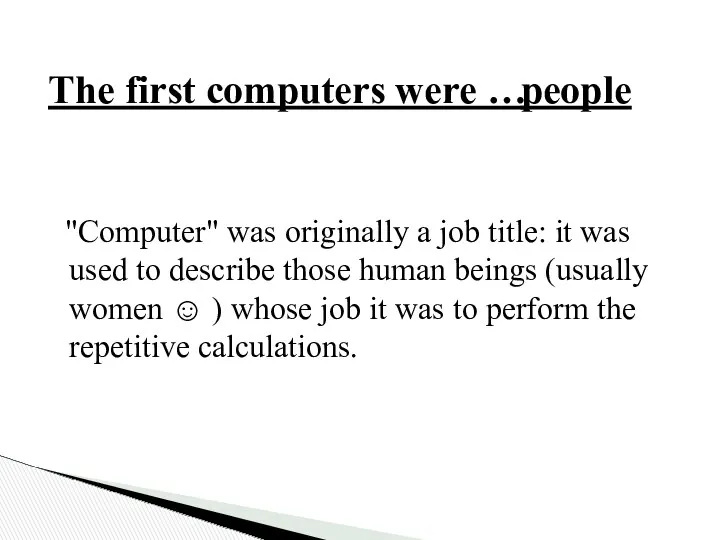 "Computer" was originally a job title: it was used to