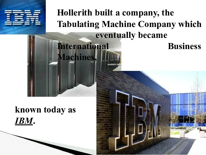 Hollerith built a company, the Tabulating Machine Company which eventually