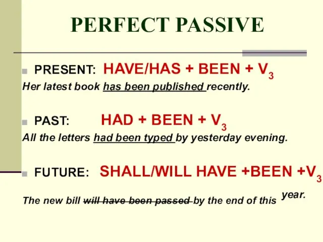 PERFECT PASSIVE PRESENT: HAVE/HAS + BEEN + V3 Her latest