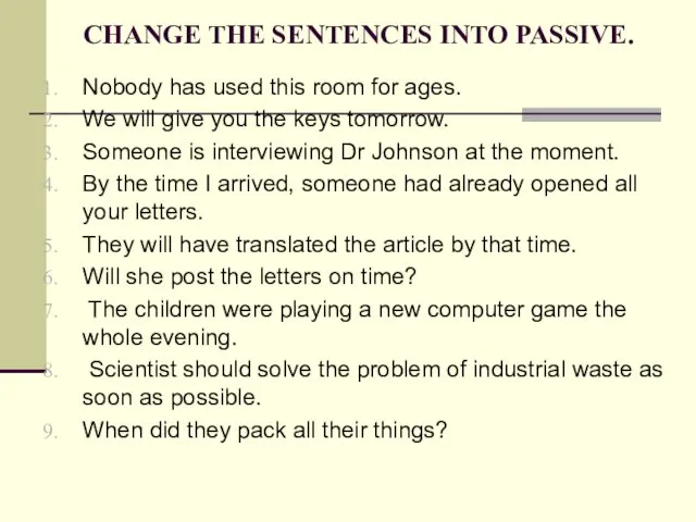 CHANGE THE SENTENCES INTO PASSIVE. Nobody has used this room