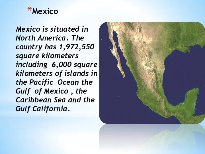 Mexico Mexico is situated in North America. The country has 1,972,550 square kilometers