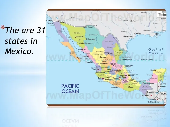 The are 31 states in Mexico.