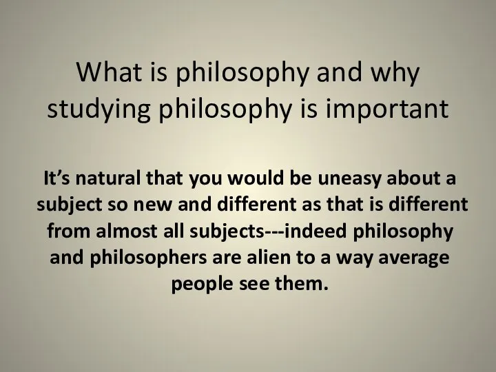 What is philosophy and why studying philosophy is important