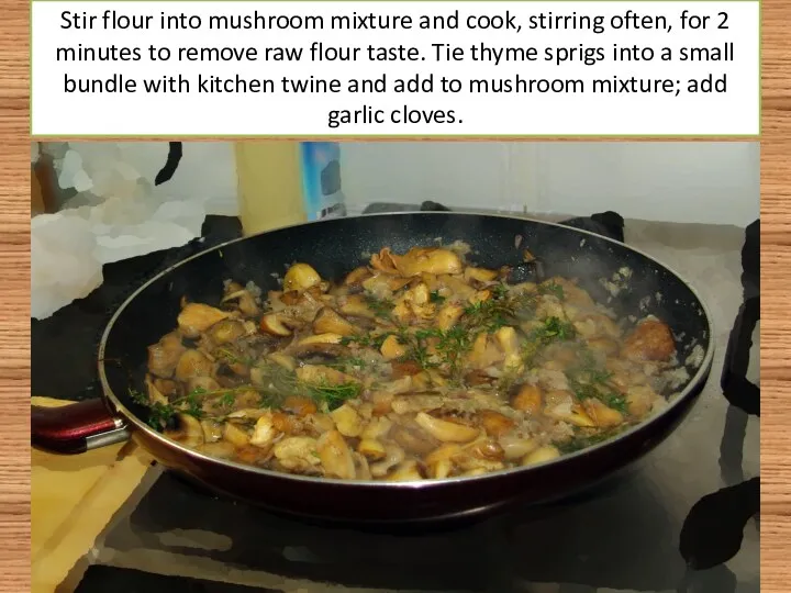 Stir flour into mushroom mixture and cook, stirring often, for