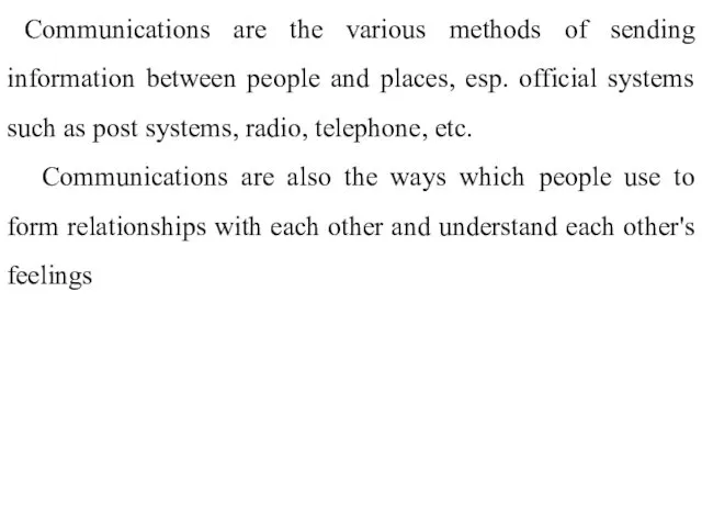 Communications are the various methods of sending information between people
