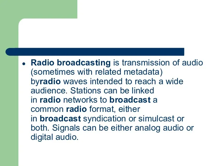 Radio broadcasting is transmission of audio (sometimes with related metadata)