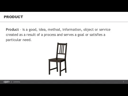 PRODUCT Product – is a good, idea, method, information, object