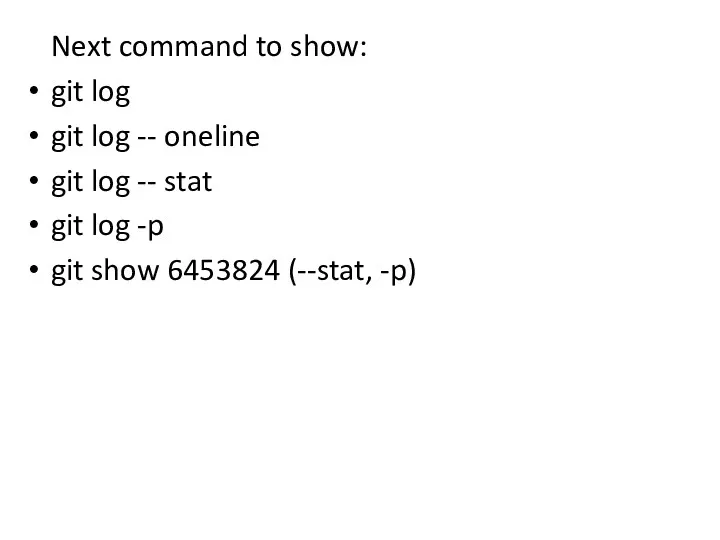 Next command to show: git log git log -- oneline