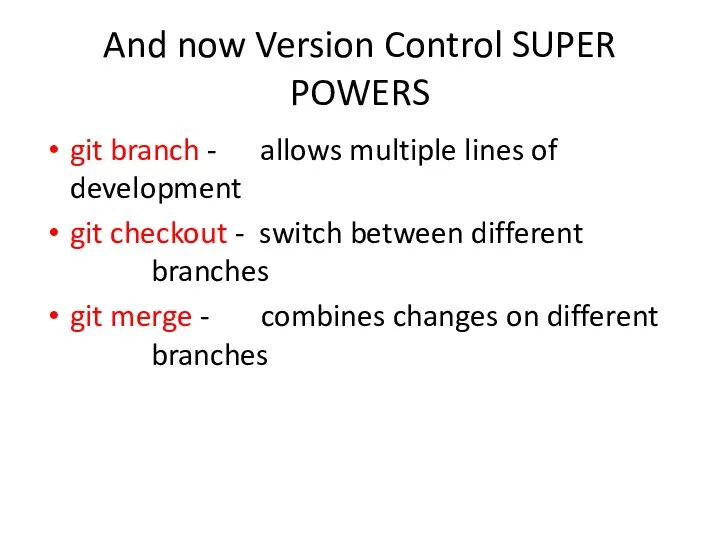 And now Version Control SUPER POWERS git branch - allows