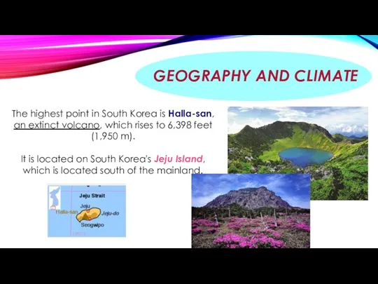 GEOGRAPHY AND CLIMATE The highest point in South Korea is