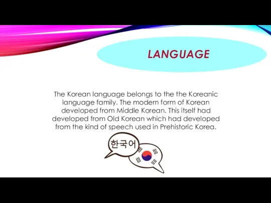 LANGUAGE The Korean language belongs to the the Koreanic language