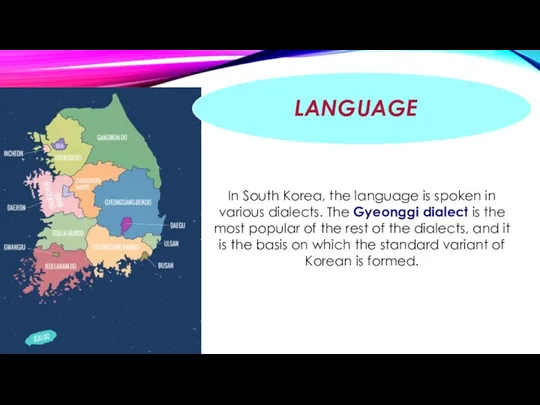 LANGUAGE In South Korea, the language is spoken in various