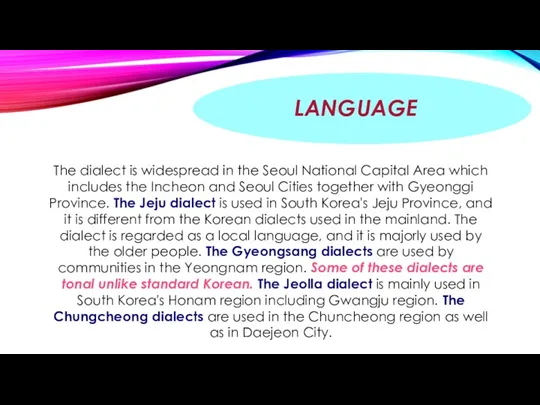 LANGUAGE The dialect is widespread in the Seoul National Capital