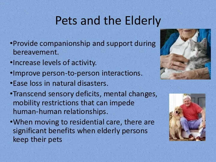 Pets and the Elderly Provide companionship and support during bereavement.