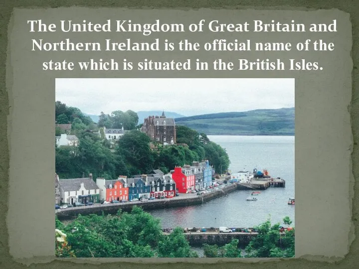 The United Kingdom of Great Britain and Northern Ireland is the official name