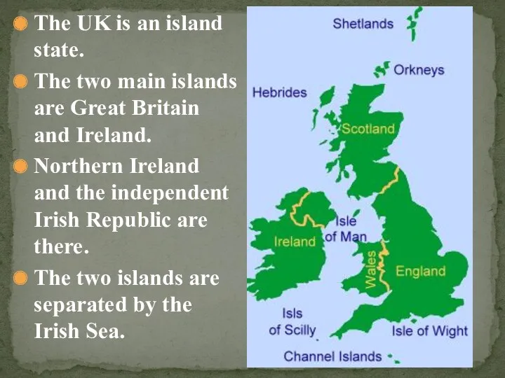 The UK is an island state. The two main islands are Great Britain