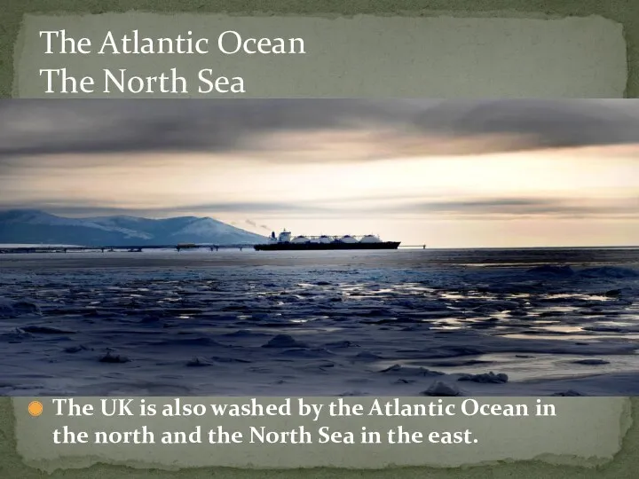 The UK is also washed by the Atlantic Ocean in