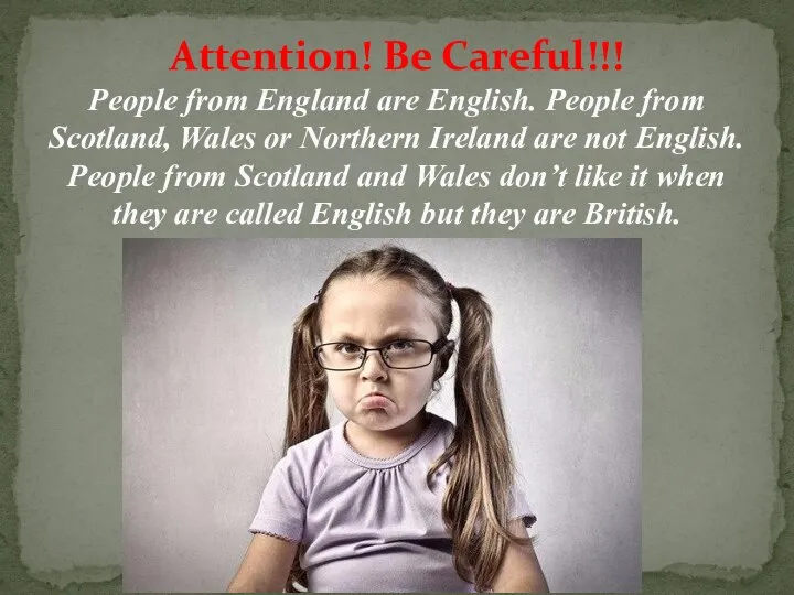 Attention! Be Careful!!! People from England are English. People from Scotland, Wales or
