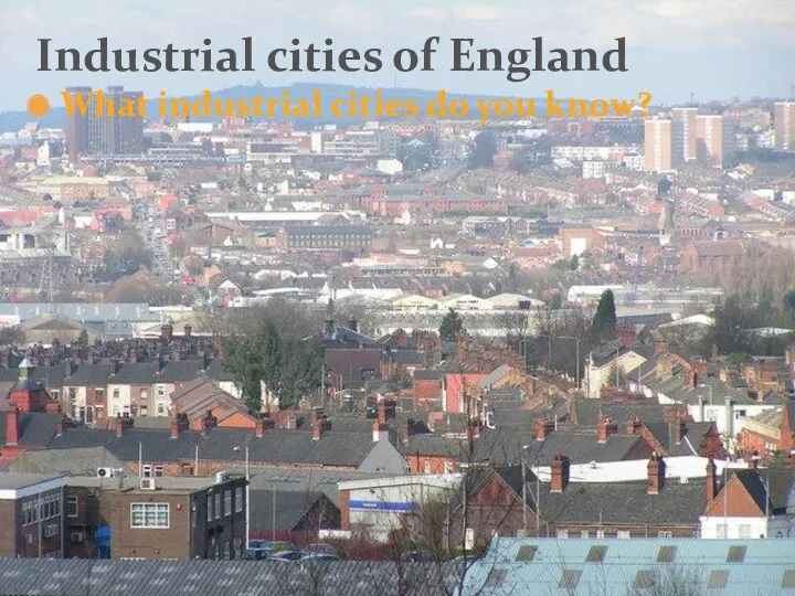 What industrial cities do you know? Industrial cities of England