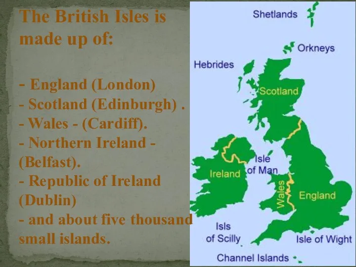 The British Isles is made up of: - England (London) - Scotland (Edinburgh)