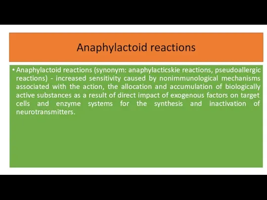Anaphylactoid reactions Anaphylactoid reactions (synonym: anaphylacticskie reactions, pseudoallergic reactions) - increased sensitivity caused