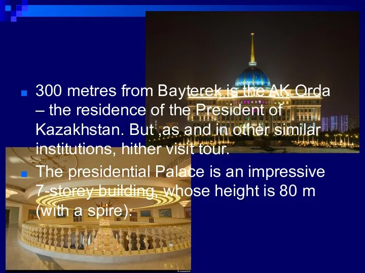 300 metres from Bayterek is the AK Orda – the