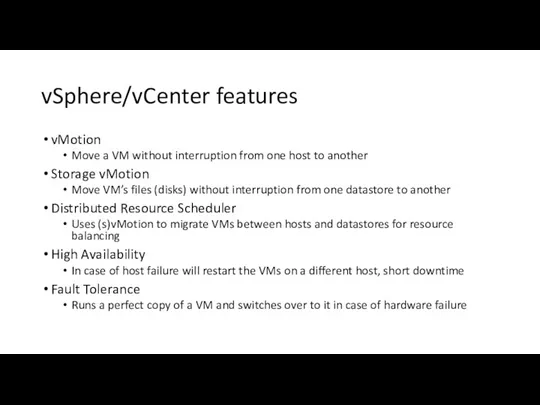 vSphere/vCenter features vMotion Move a VM without interruption from one