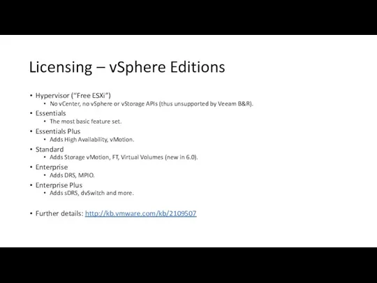 Licensing – vSphere Editions Hypervisor (“Free ESXi”) No vCenter, no vSphere or vStorage