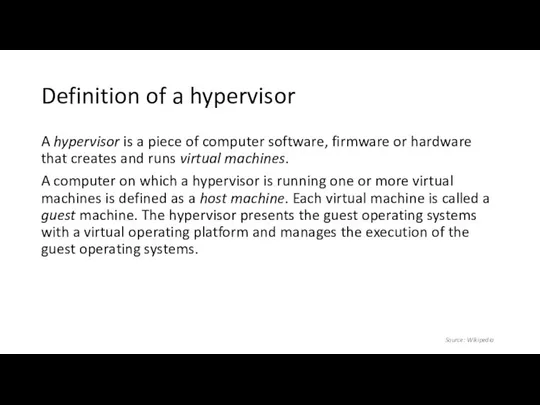 Definition of a hypervisor A hypervisor is a piece of computer software, firmware