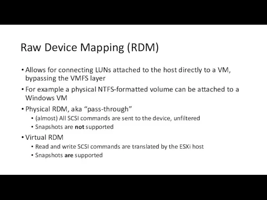 Raw Device Mapping (RDM) Allows for connecting LUNs attached to