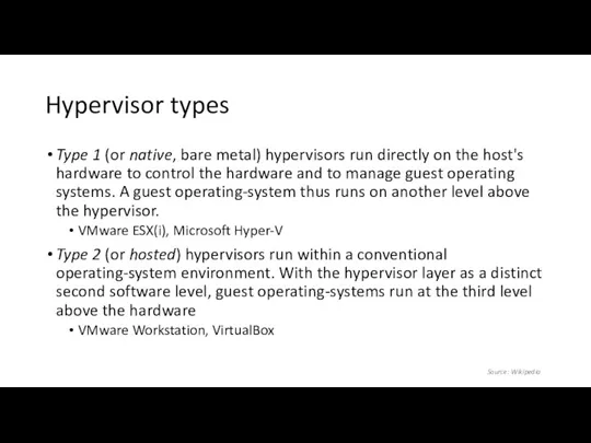 Hypervisor types Type 1 (or native, bare metal) hypervisors run