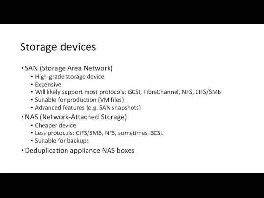 Storage devices SAN (Storage Area Network) High-grade storage device Expensive Will likely support