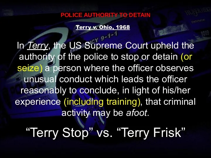 POLICE AUTHORITY TO DETAIN Terry v. Ohio, 1968 In Terry,