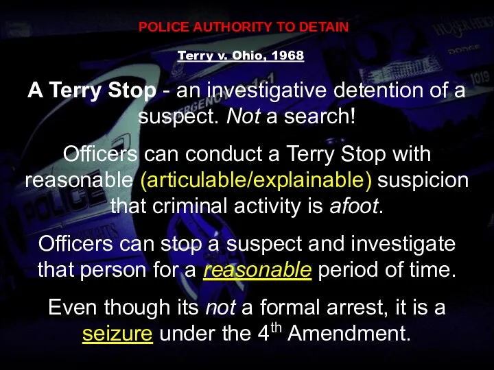 POLICE AUTHORITY TO DETAIN Terry v. Ohio, 1968 A Terry