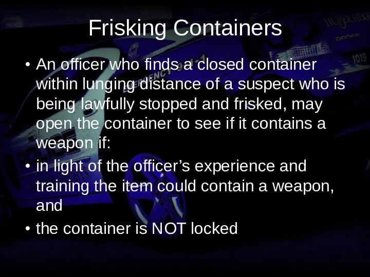 Frisking Containers An officer who finds a closed container within