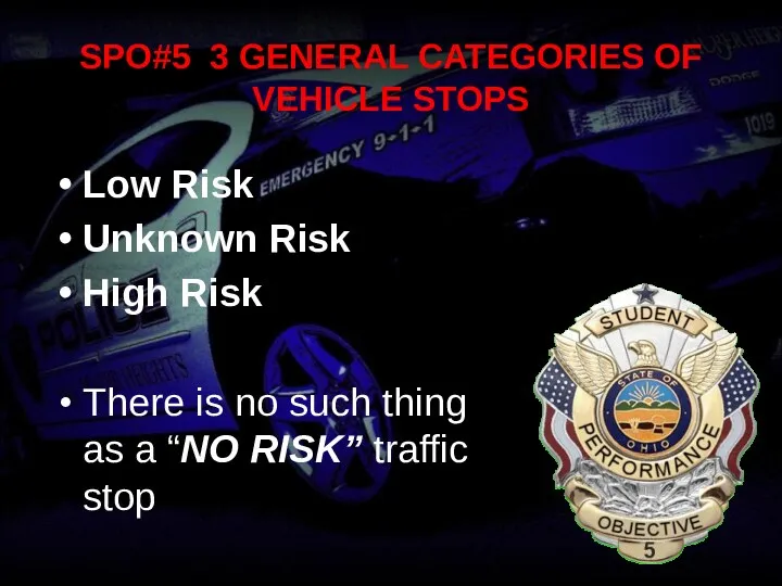 SPO#5 3 GENERAL CATEGORIES OF VEHICLE STOPS Low Risk Unknown