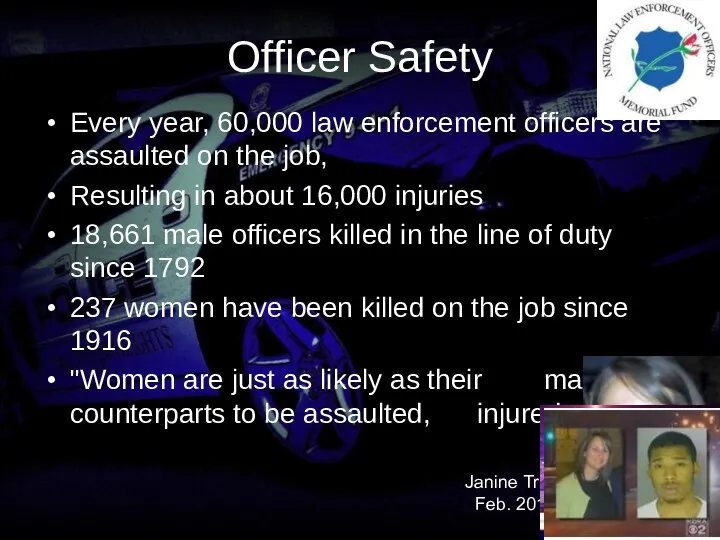 Officer Safety Every year, 60,000 law enforcement officers are assaulted