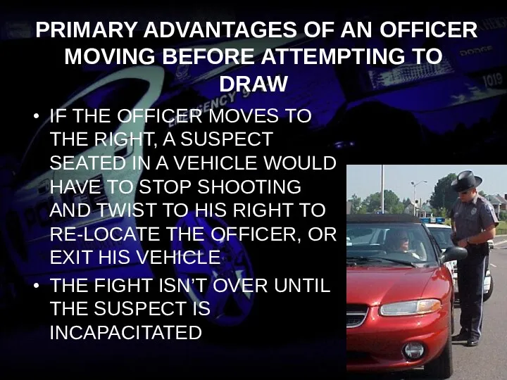 PRIMARY ADVANTAGES OF AN OFFICER MOVING BEFORE ATTEMPTING TO DRAW