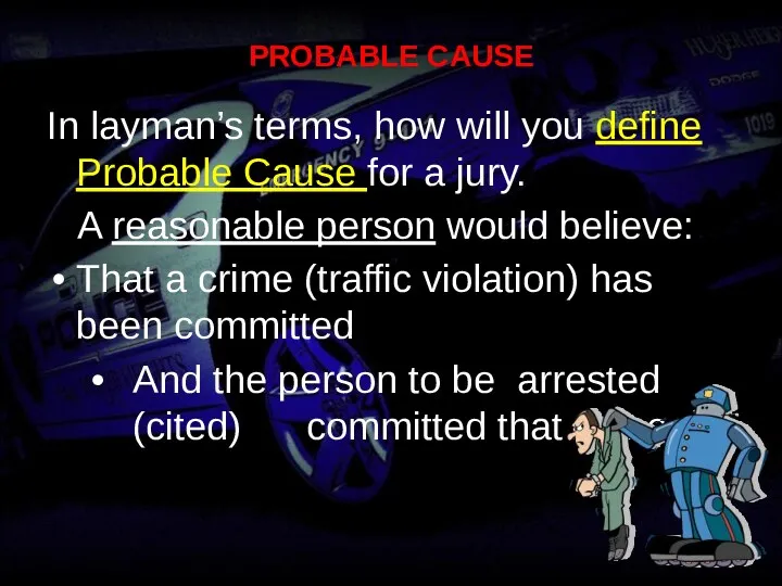 PROBABLE CAUSE In layman’s terms, how will you define Probable