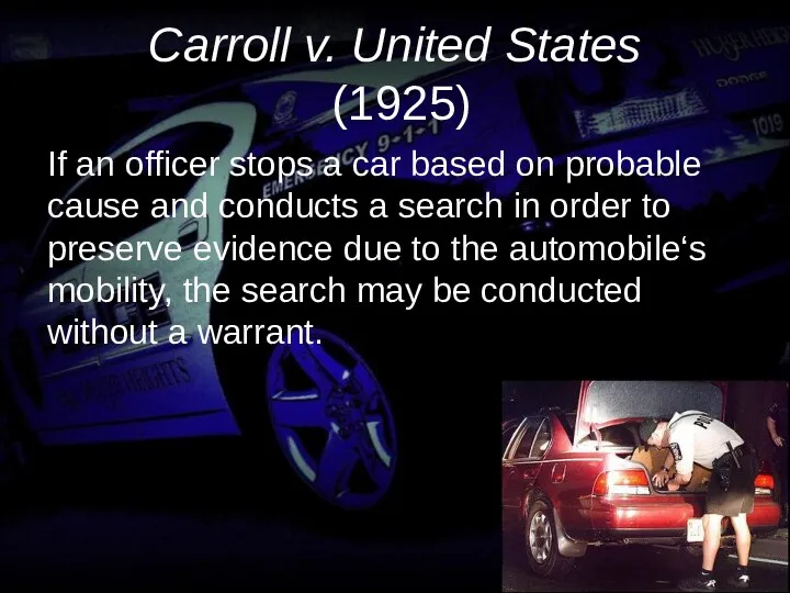 Carroll v. United States (1925) If an officer stops a