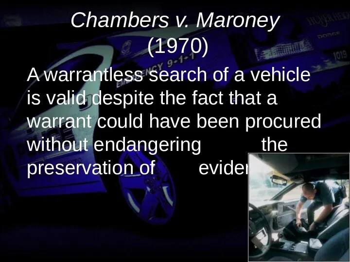 Chambers v. Maroney (1970) A warrantless search of a vehicle