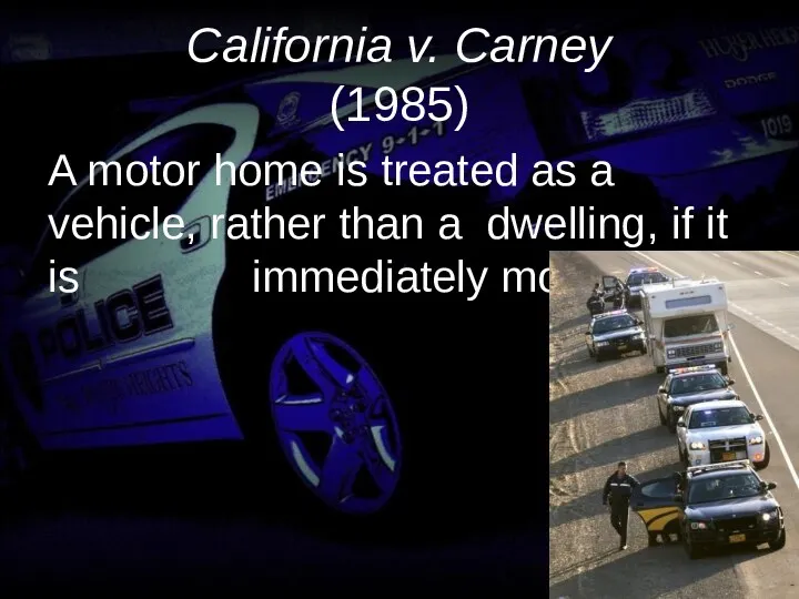 California v. Carney (1985) A motor home is treated as