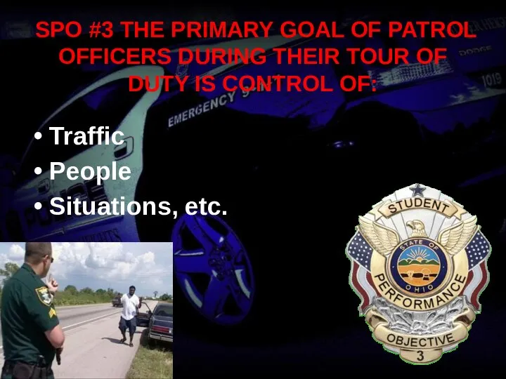 SPO #3 THE PRIMARY GOAL OF PATROL OFFICERS DURING THEIR