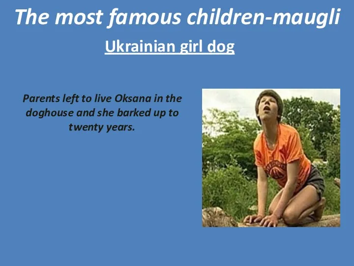 The most famous children-maugli Ukrainian girl dog Parents left to